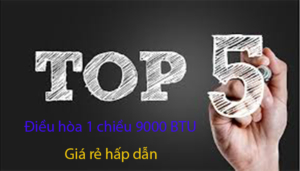 top 5 điều hòa 1 chiều 9000 BTU giá rẻ hấp dẫn