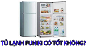 Tủ lạnh Funiki có tót không? Có nên mua không?
