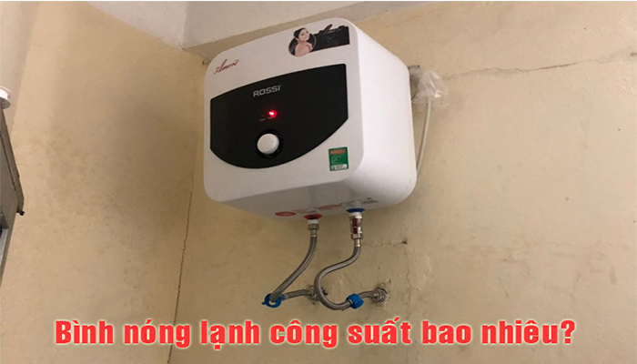Bình nóng lạnh công suất bao nhiêu W? Có tốn điện không?