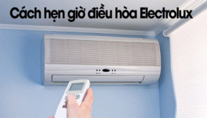 Cách hẹn giờ điều hòa Electrolux nhanh và chi tiết nhất