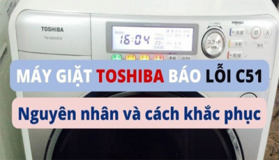 Nguyên nhân máy giặt Toshiba báo lỗi C51 và cách khắc phục