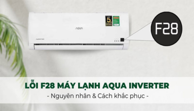 Cách khắc phục máy lạnh Aqua báo lỗi F28 tại nhà
