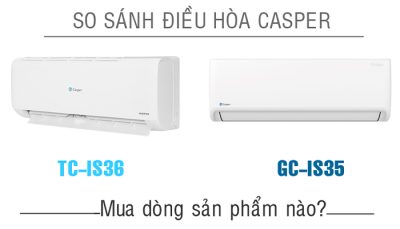 So sánh chi tiết dòng điều hòa Casper TC-IS36 với GC-IS35