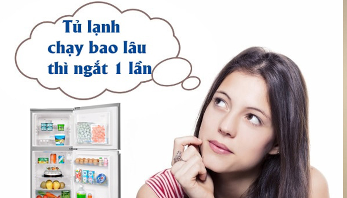 Tủ lạnh chạy bao lâu thì ngắt 1 lần